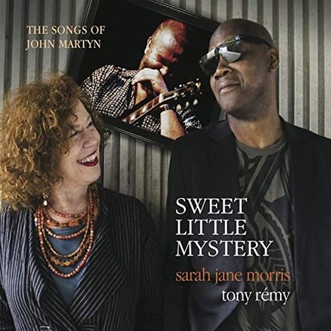 Sarah Jane Morris &amp; Tony Rémy: Sweet Little Mistery: The Songs Of John Martyn, CD