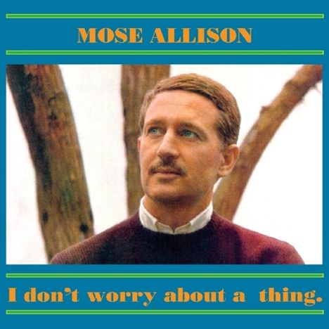Mose Allison (1927-2016): I Don't Worry About A Thing, CD