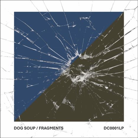 Text: "DOG SOUP / FRAGMENTS DC0001LP". Abstrakte Grafik mit zersplittertem Glasscheibeneffekt, diagonal geteilt in Blau und Braun.