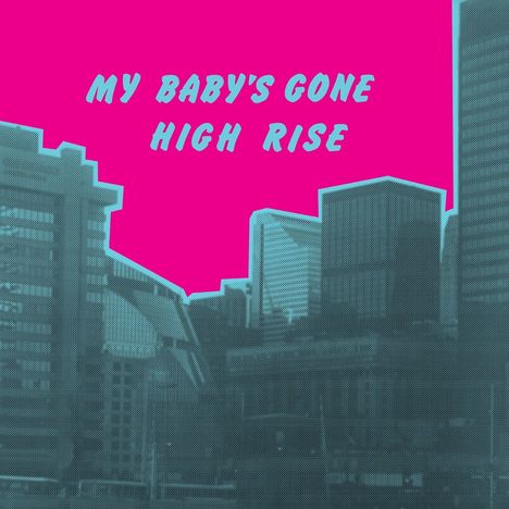 Text: "MY BABY'S GONE HIGH RISE". Illustration mit stilisierten Hochhäusern und leuchtend pinkem Himmel.