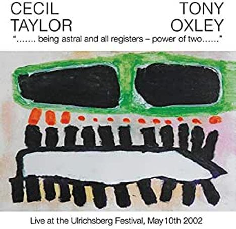 Cecil Taylor &amp; Tony Oxley: Being Astral &amp; All Registers: Power Of Two - Live At The Ulrichsberg Festival, May 10th 2002, CD