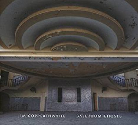 Jim Copperthwaite: Ballroom Ghosts, LP