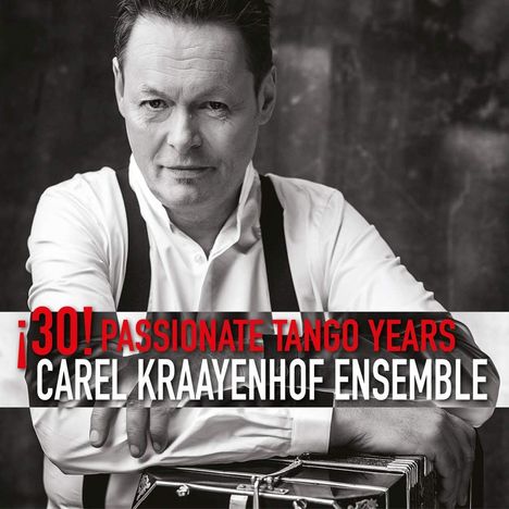 Carel Kraayenhof (geb. 1958): 30! Passionate Tango Years, CD
