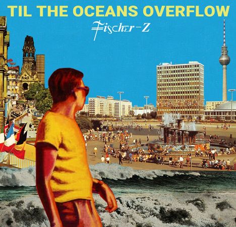 Fischer-Z: Til The Oceans Overflow, LP