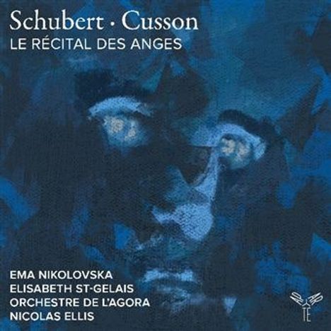 "Schubert · Cusson, LE RÉCITAL DES ANGES" steht oben. Namen: Ema Nikolovska, Elisabeth St-Gelais, Orchestre de l'Agora, Nicolas Ellis. Blau-dominierte Illustration eines Gesichts.