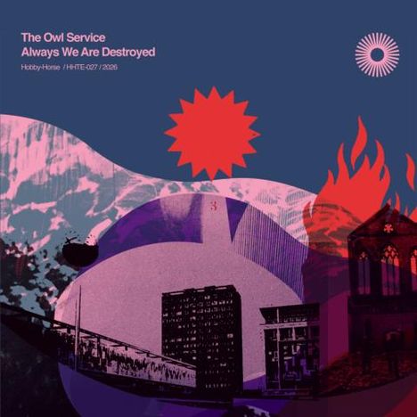 Text: "The Owl Service Always We Are Destroyed Hobby-Horse / HHTE-007 / 2020".  
Illustration: Collage mit Gebäuden und Flammen.