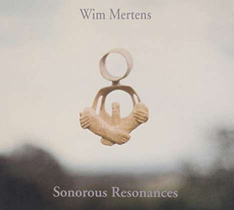 Wim Mertens (geb. 1953): Sonorous Resonances, CD