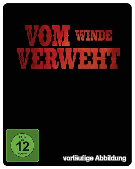"VOM WINDE VERWEHT" in roter Schrift auf schwarzem Hintergrund, FSK 12 unten links, "vorläufige Abbildung" unten rechts.