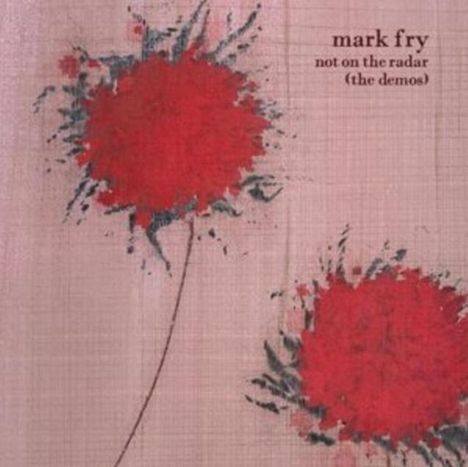 Text: "mark fry not on the radar (the demos)"  
Zwei rote, abstrakte Blumen auf beigem Hintergrund.