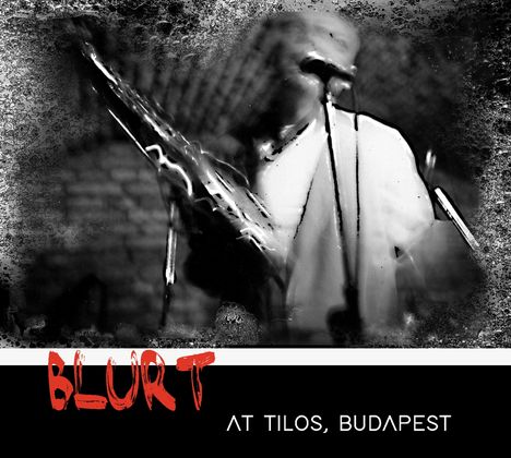 Blurt: At Tilos, Budapest, CD