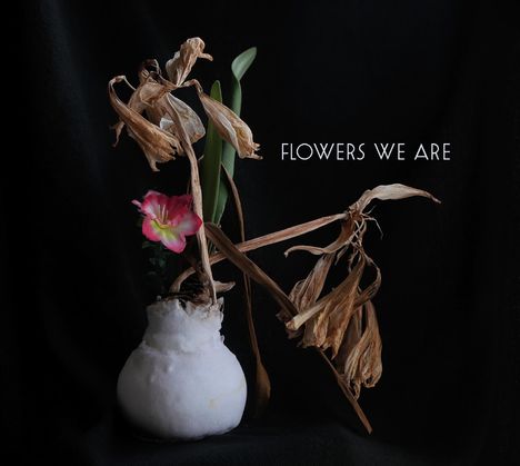 Flowers We Are: Flowers We Are, CD