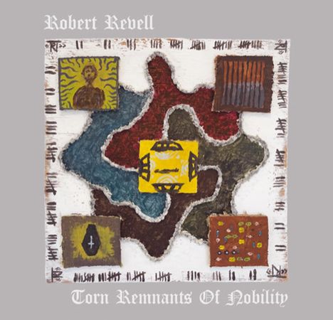 „Robert Revell“ oben, „Torn Remnants Of Nobility“ unten. Illustration: abstrakte Formen und Symbole in einem Rahmen.