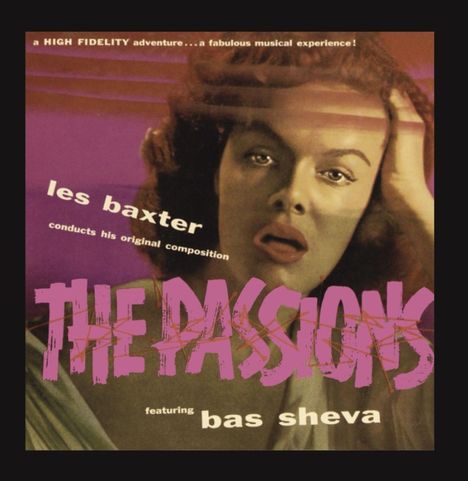 Texte: "A HIGH FIDELITY adventure... a fabulous musical experience! Les Baxter conducts his original composition. THE PASSIONS featuring Bas Sheva." Im Hintergrund das Gesicht einer Frau mit geöffnetem Mund.