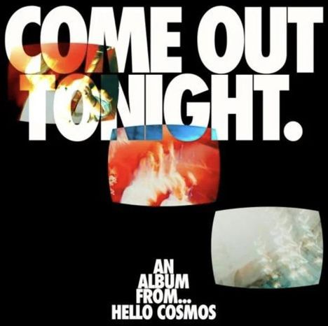 Text: "COME OUT TONIGHT. AN ALBUM FROM... HELLO COSMOS." Drei bunte, verzerrte TV-Bildschirmbilder.