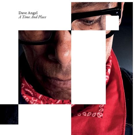 Text oben links: Dave Angel - A Time And Place. Gesicht mit Brille und rotem Halstuch, geometrische Ausschnitte.