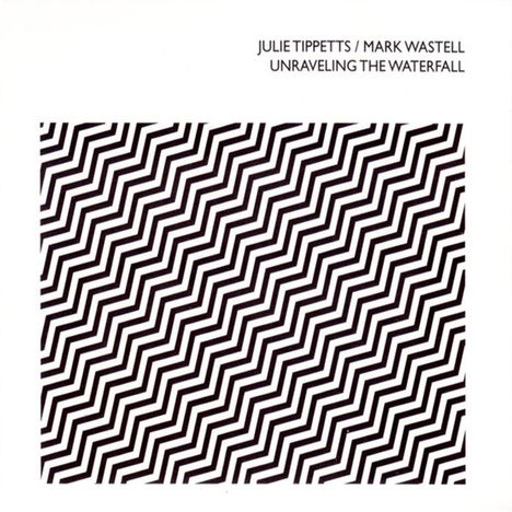 Julie Tippetts &amp; Mark Wastell: Unraveling The Waterfall: Live At Cafe OTO, London 2017, CD