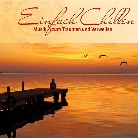 Einfach Chillen: Musik zum Träumen und Verweilen, CD