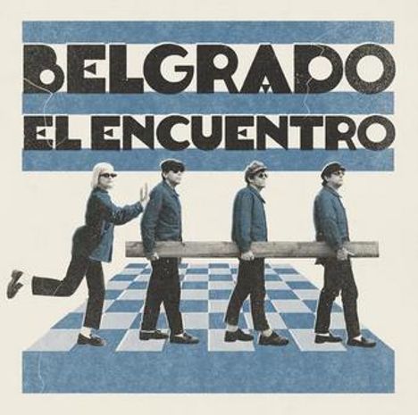 Text: "BELGRADO EL ENCUENTRO". Vier Personen tragen einen Balken auf einer blau-weißen Fläche, inspiriert von einem Schachbrett.