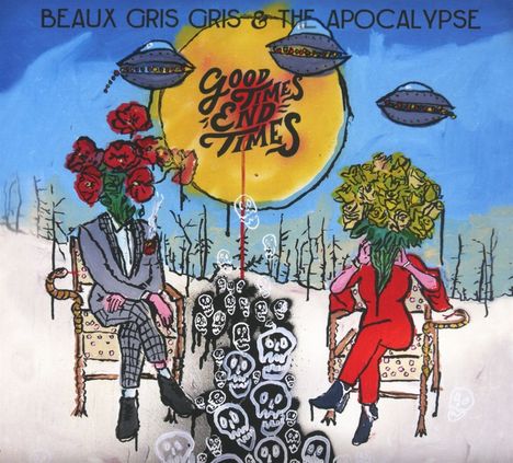 Beaux Gris Gris &amp; The Apocalypse: Good Times End Times, CD