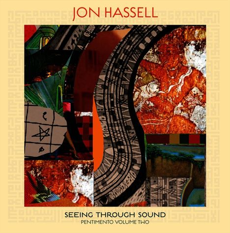 "Jon Hassell", "Seeing Through Sound", "Pentimento Volume Two". Bunte, abstrakte Illustration mit geometrischen Formen.