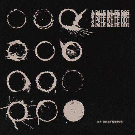 Text: "A Pale White Dot" (4x), "An Album by Periphery". 12 weiße, verwaschene Kreise auf schwarzem Hintergrund.