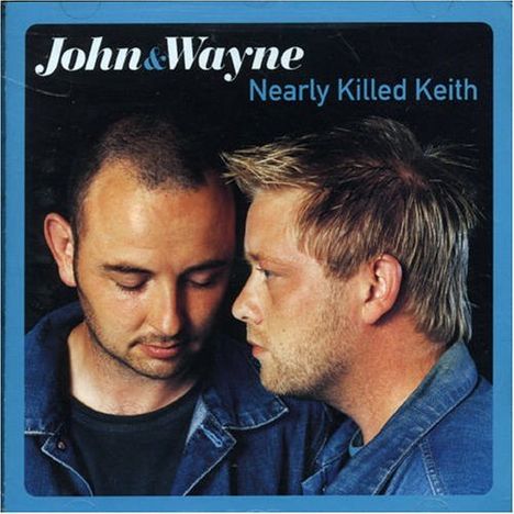 John &amp; Wayne: Nearly Killed Keith, CD