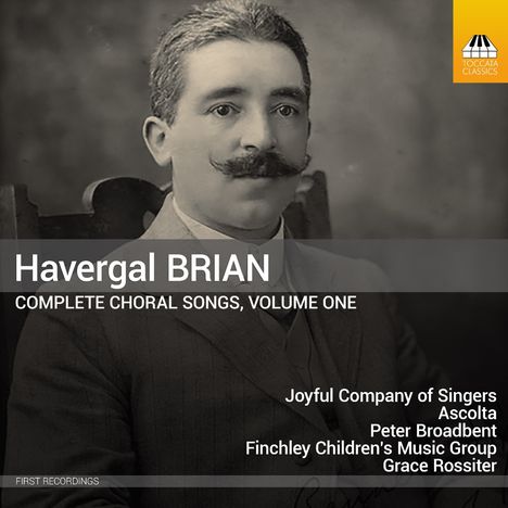 Havergal Brian (1876-1972): Complete Choral Songs Vol.1, CD