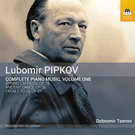 Lubomir Pipkov (1904-1974): Sämtliche Klavierwerke Vol.1, CD