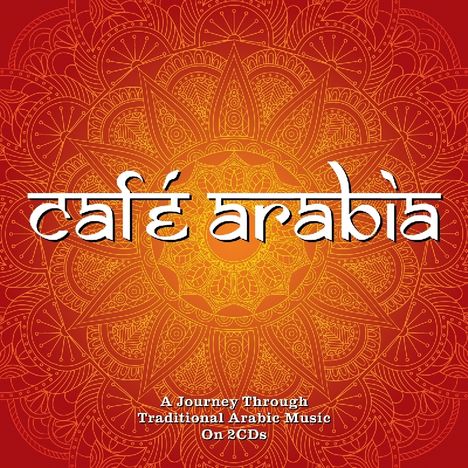 Cafe Arabia: A Journey To Traditional Arabic Music, 2 CDs