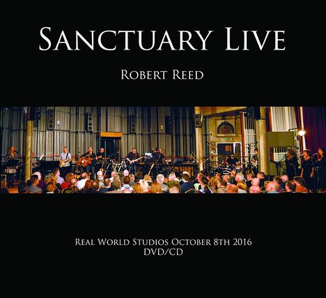 Robert Reed: Sanctuary Live: Real World Studios October 8th 2016, 1 CD und 1 DVD