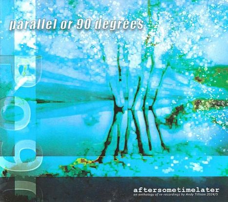 "parallel or 90 degrees" oben links. "aftersometimelater" unten rechts. Verschwommenes, abstraktes Kunstbild in Blau und Grün.