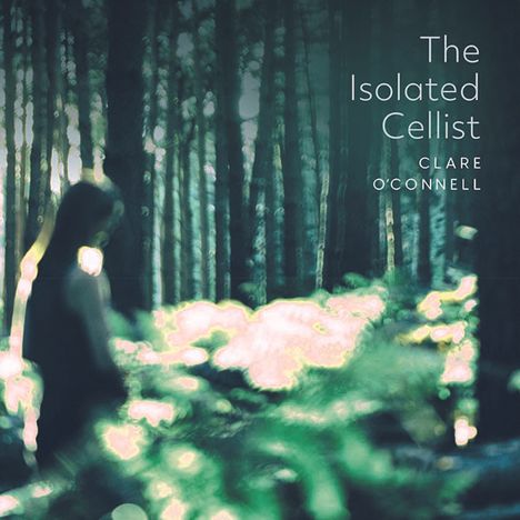Clare O'Connell - The Isolated Cellist, CD