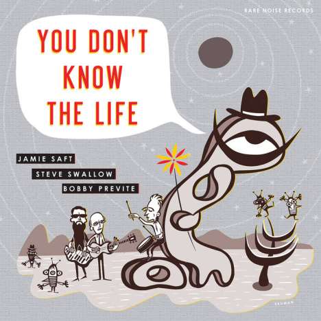 Jamie Saft, Steve Swallow &amp; Bobby Previte: You Don't Know The Life, CD