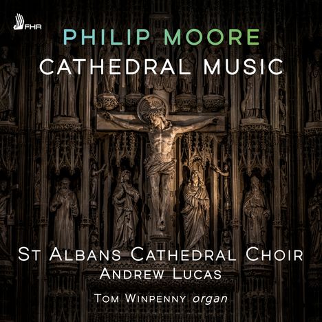 "Philip Moore Cathedral Music. St Albans Cathedral Choir. Andrew Lucas. Tom Winpenny organ." Gotische Kirchenkunst mit Kruzifix.