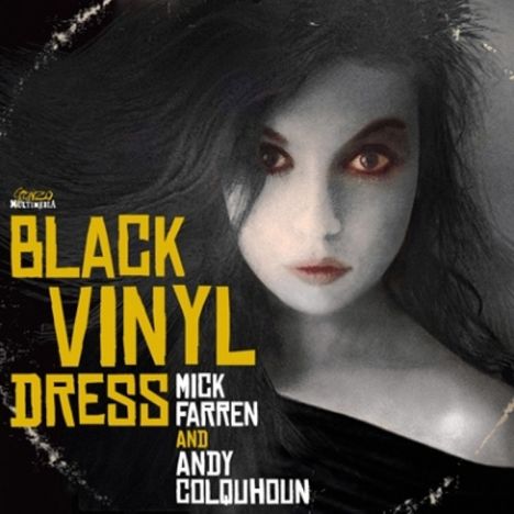 Mick Farren &amp; Andy Colquhoun: Black Vinyl Dress, CD