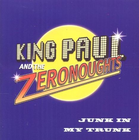 King Paul &amp; Zeronoughts: King Paul and the Zeronoughts: Junk in my Trunk, CD