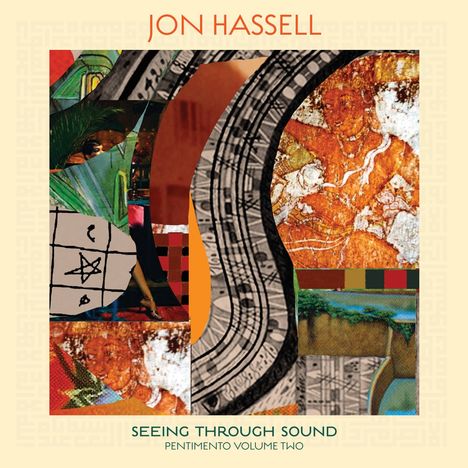 Jon Hassell (1937-2021): Seeing Through Sound (Pentimento Volume Two), CD