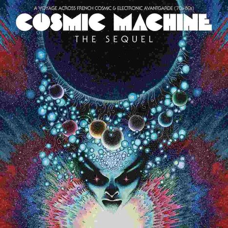 Cosmic Machine The Sequel - A Voyage Across French Cosmic &amp; Electronic Avantgarde 70s-80s, 2 LPs