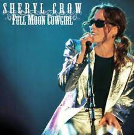 Sheryl Crow: Full Moon Cowgirl, 2 CDs