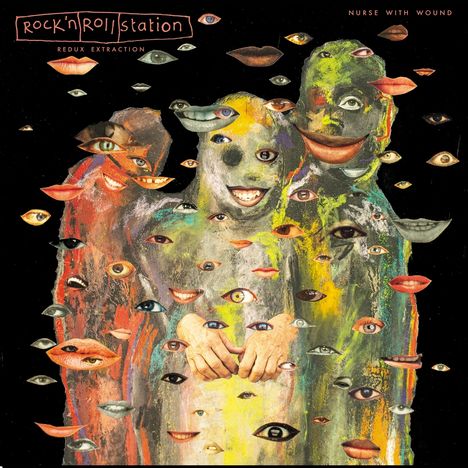 Text oben: "rock 'n' roll station", "Redux Extraction", "Nurse with Wound". Collage aus Gesichtern, Augen und Mündern.