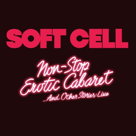 Text: "SOFT CELL, Non-Stop Erotic Cabaret, ...And Other Stories: Live." Oben große Blockschrift, unten geschwungene Neonschrift.