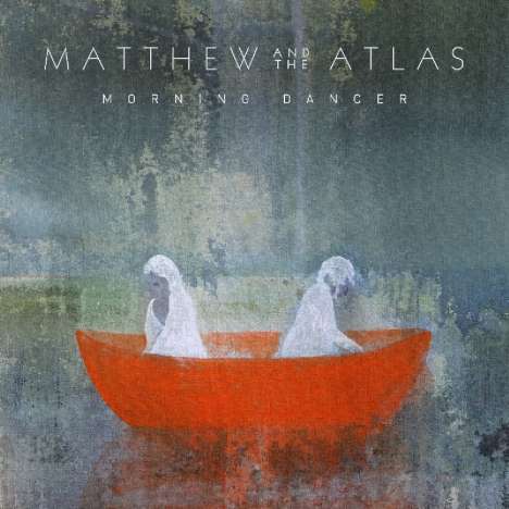 Matthew &amp; The Atlas: Morning Dancer, LP