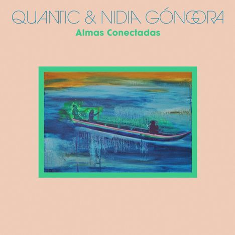 Quantic &amp; Nidia Góngora: Almas Conctadas, LP