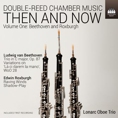 „DOUBLE-REED CHAMBER MUSIC THEN AND NOW“, drei Oboen, „Volume One: Beethoven and Roxburgh“, inklusive erste Aufnahme.