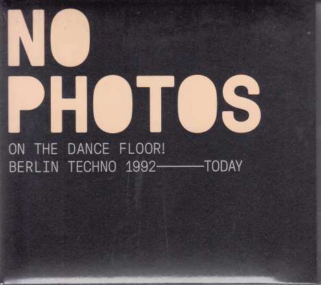 No Photos On The Dancefloor! Berlin Techno 1992 -  Today, 2 CDs