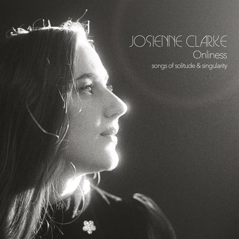 Josienne Clarke: Onliness: Songs Of Solitude &amp; Singularity, CD