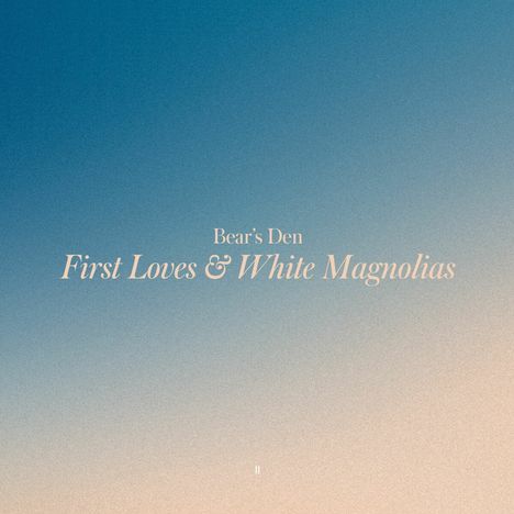 Bear's Den: First Loves &amp; White Magnolias (Yellow Vinyl), LP