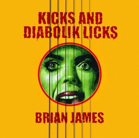 Text: "KICKS AND DIABOLIK LICKS" und "BRIAN JAMES". Gesicht in grünem Ton auf gelbem Hintergrund, überlagert von Gitarrensaiten.