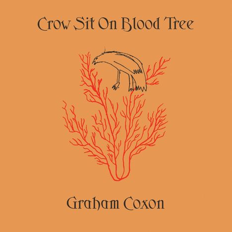 Text: "Crow Sit On Blood Tree", "Graham Coxon". Illustration: Eine Krähe auf einem roten, baumartigen Gebilde vor orangefarbenem Hintergrund.