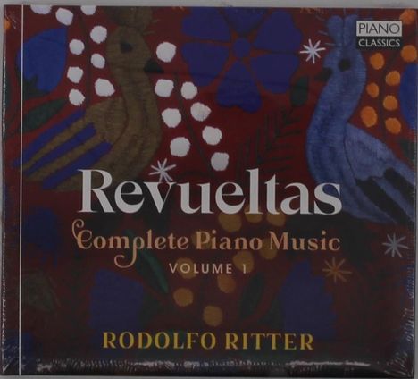 "Revueltas Complete Piano Music Volume 1, Rodolfo Ritter." Eine bunte Illustration mit Vögeln und Blumen.